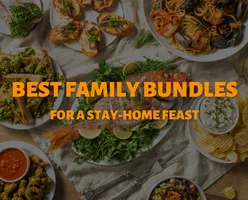 Best Family Bundles For A Stay-Home Feast